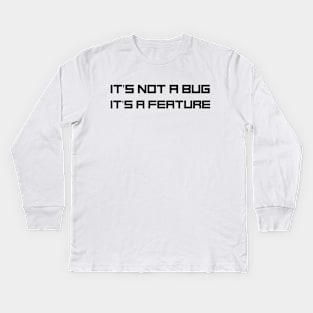 Programmer Motto - It's not a bug, it's a feature Kids Long Sleeve T-Shirt